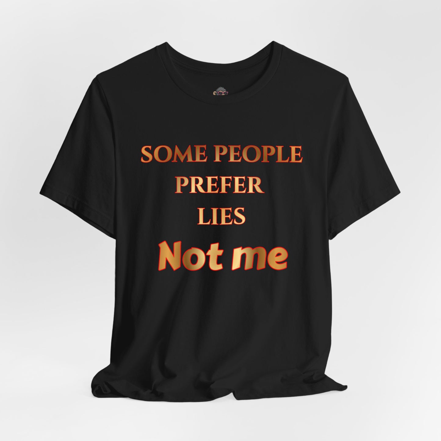 Some People Prefer Lies Not Me T-Shirt — Bold Statement Graphic Tee