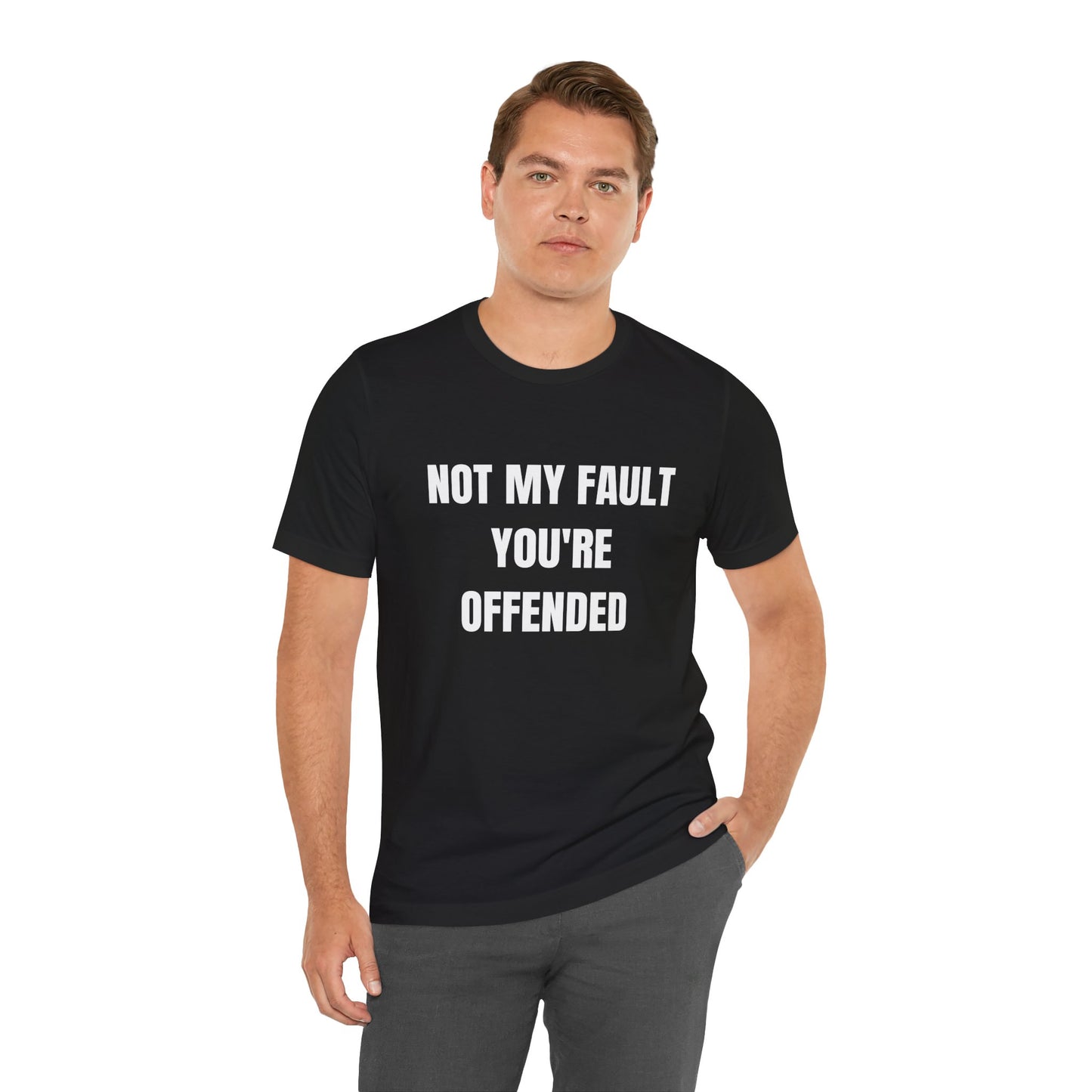 Not My Fault You're Offended Tee — Funny Statement T-Shirt