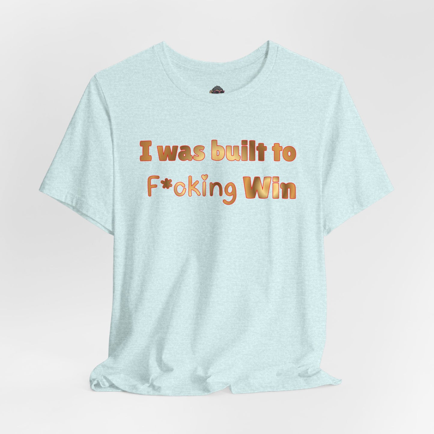 I Was Built to F*cking Win T‑Shirt — Motivational Graphic Tee