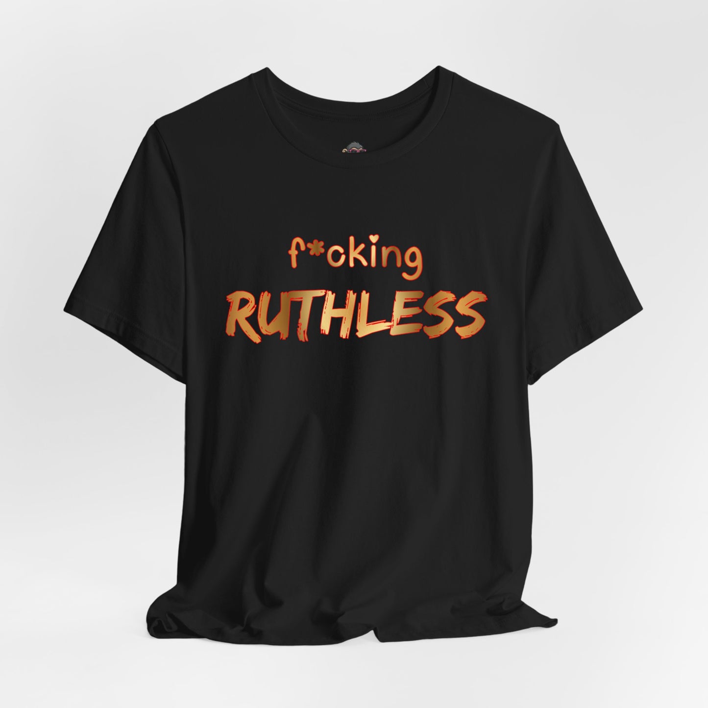 F*cking Ruthless Tee
