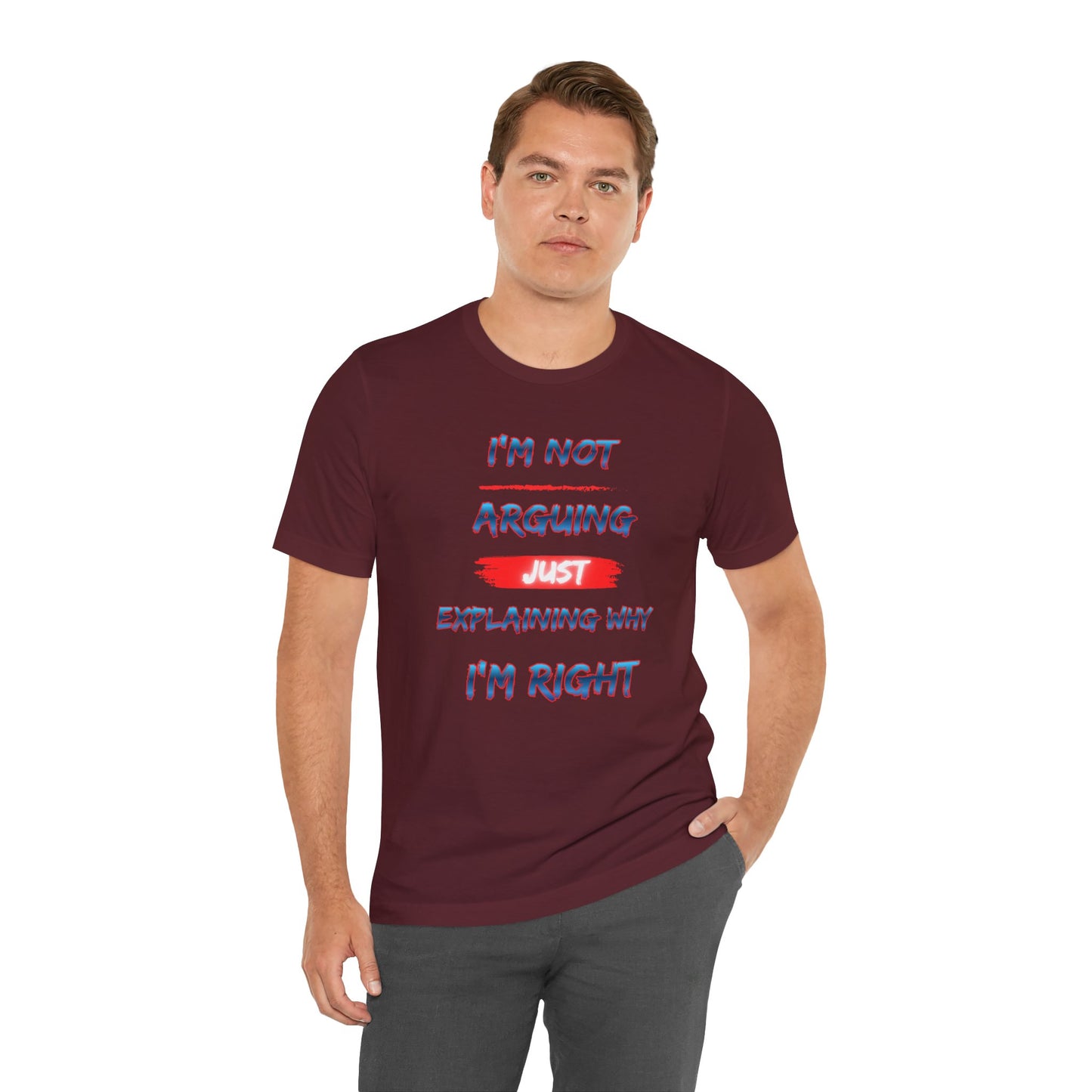 I'm Not Arguing Just Explaining Why I'm Right T-Shirt