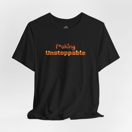 f*oking Unstoppable Tee