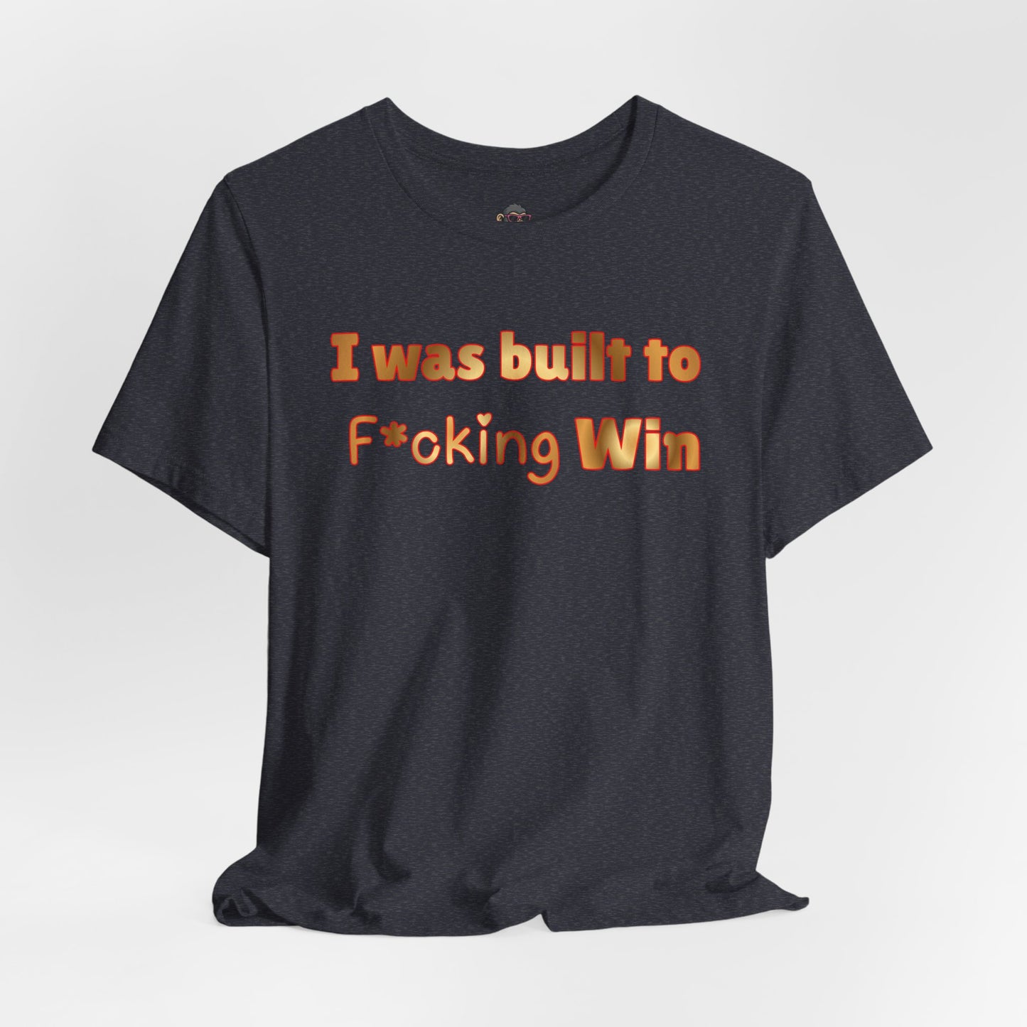 I Was Built to F*cking Win T‑Shirt — Motivational Graphic Tee