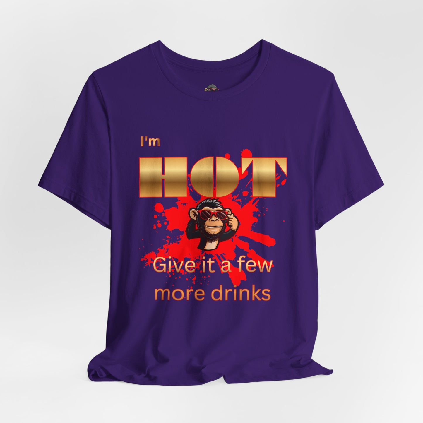 I'm Hot T-Shirt — "Give It a Few More Drinks" Funny Monkey Graphic Tee