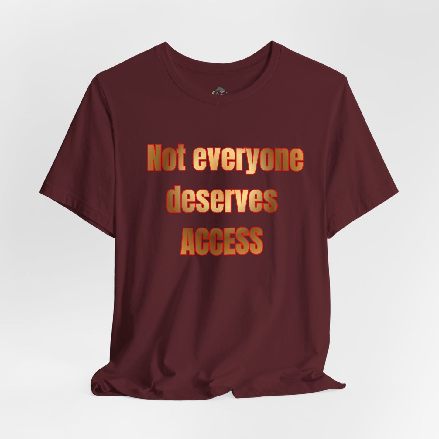 Not Everyone Deserves Access T-Shirt
