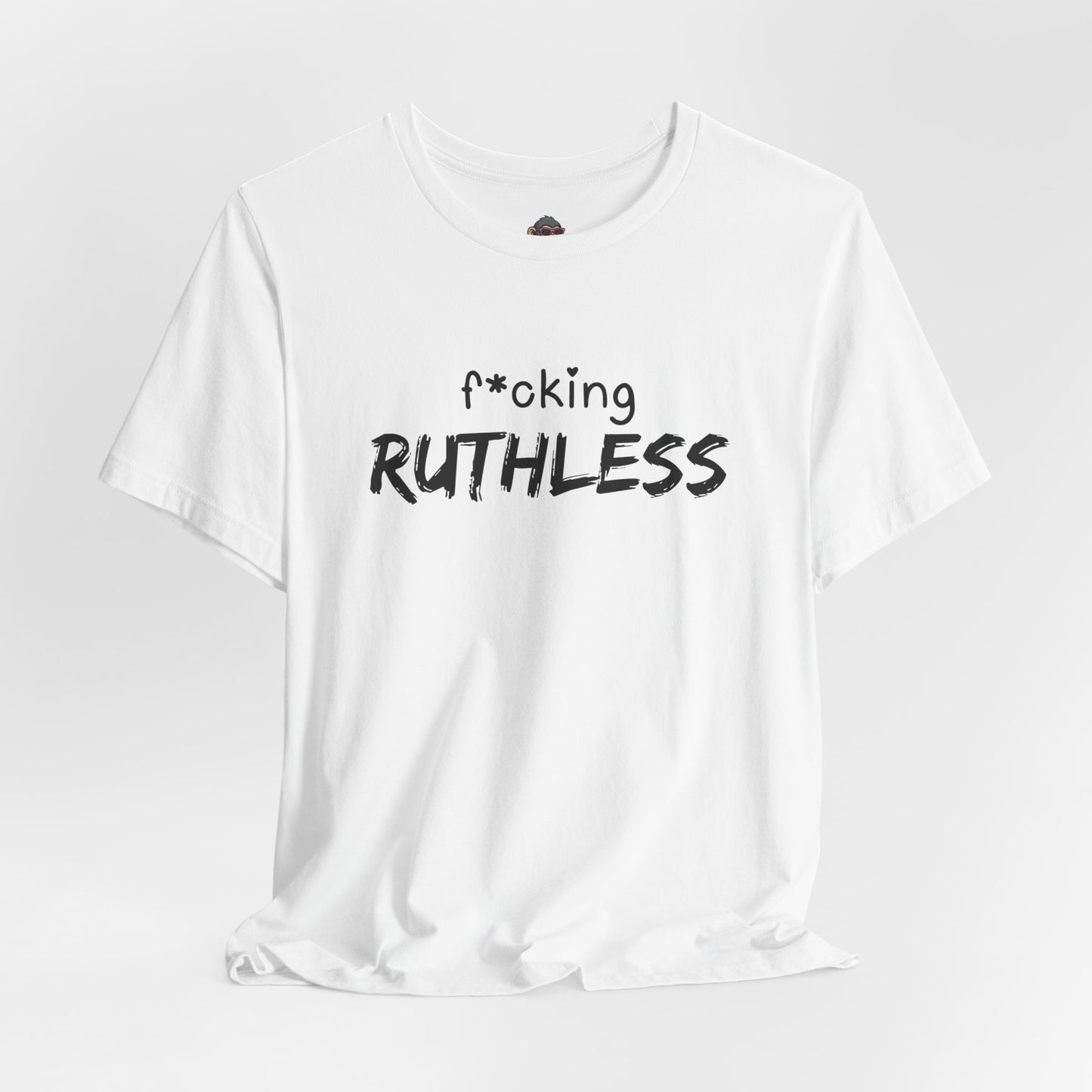 f*cking Ruthless Tee
