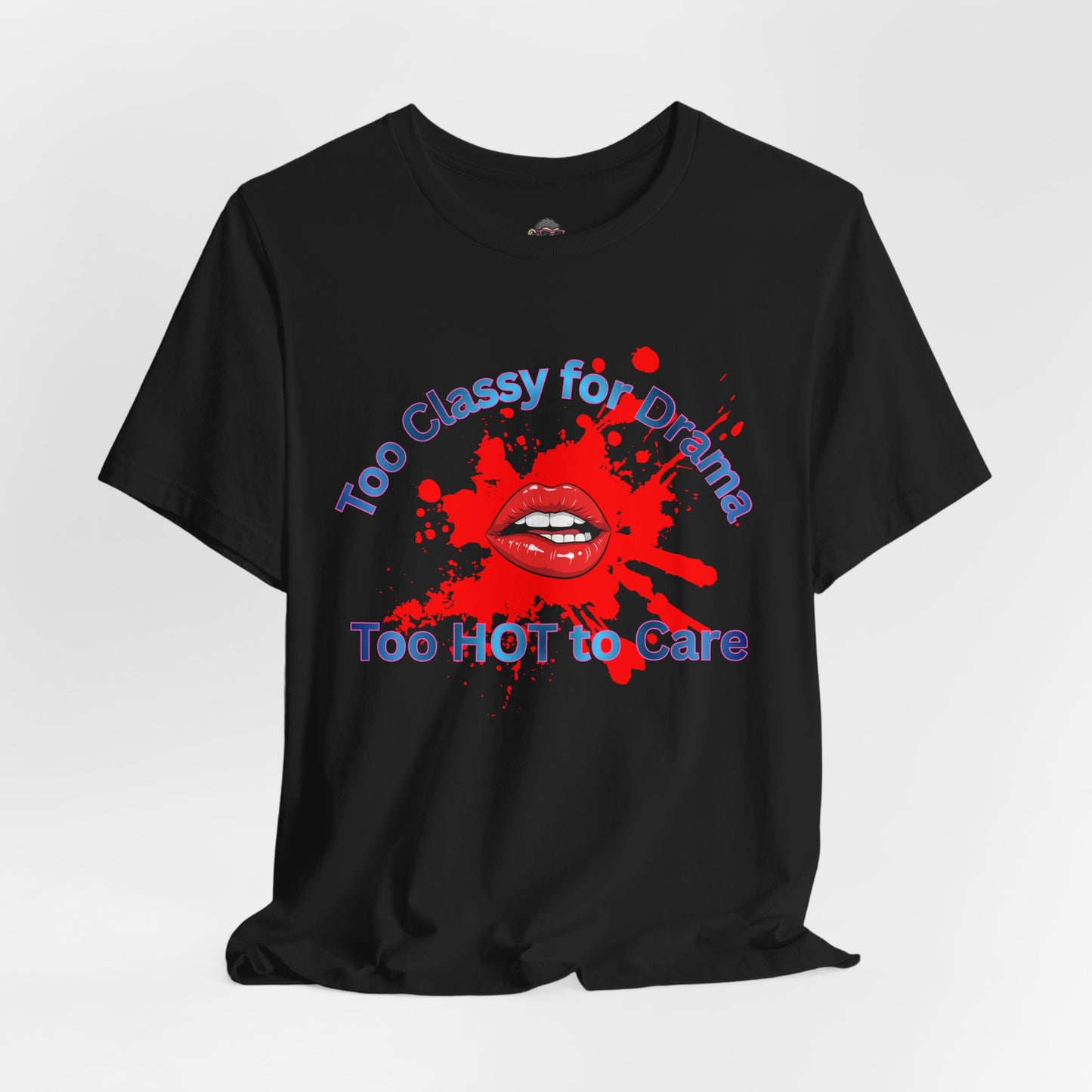 Graphic T-Shirt — "Too Classy for Drama, Too Hot to Care" Red Lip Splash Tee