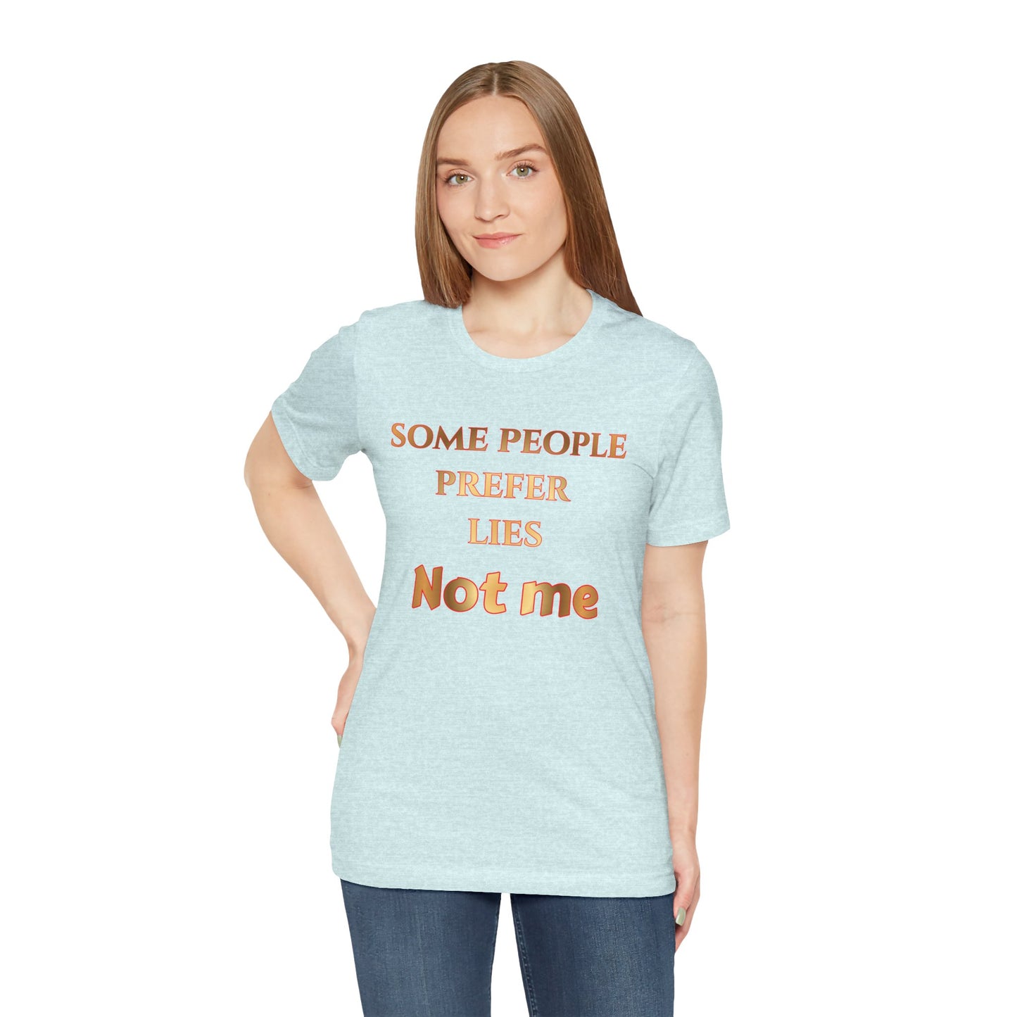 Some People Prefer Lies Not Me T-Shirt — Bold Statement Graphic Tee