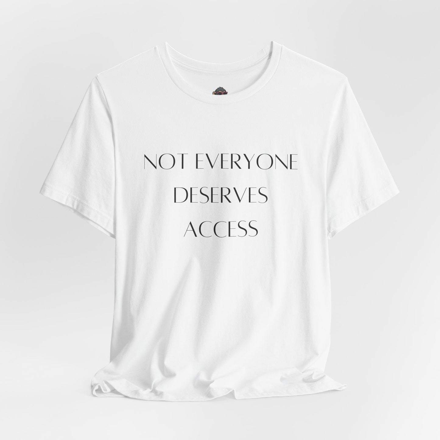 Not Everyone Deserves ACCESS. Minimalist Graphic T‑Shirt