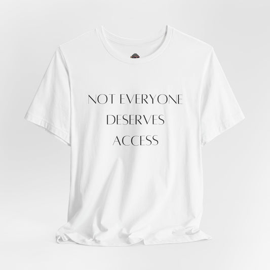 Not Everyone Deserves ACCESS. Minimalist Graphic T‑Shirt
