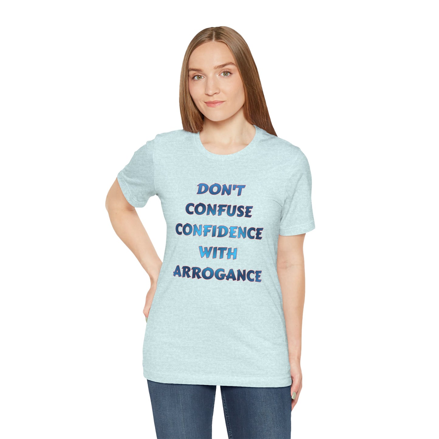 Don't Confuse Confidence With Arrogance T‑Shirt — Motivational Graphic Tee