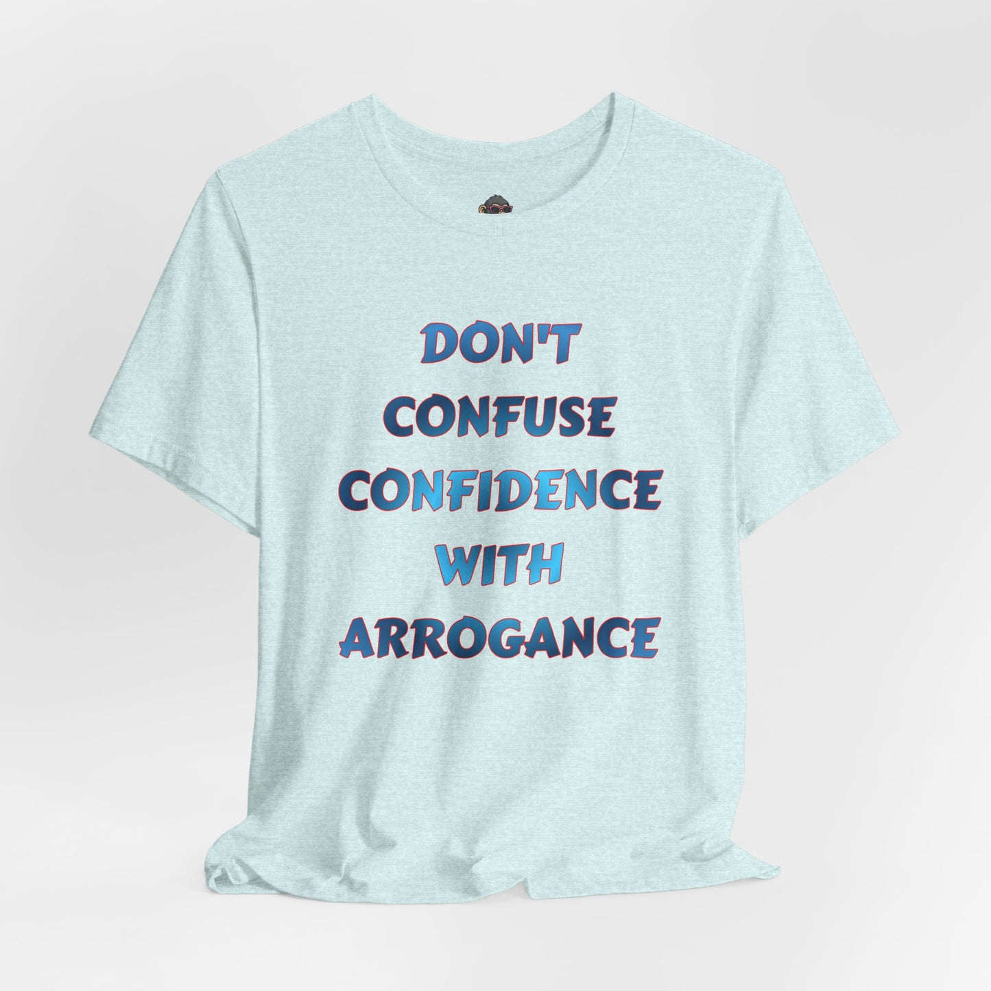 Don't Confuse Confidence With Arrogance T‑Shirt — Motivational Graphic Tee
