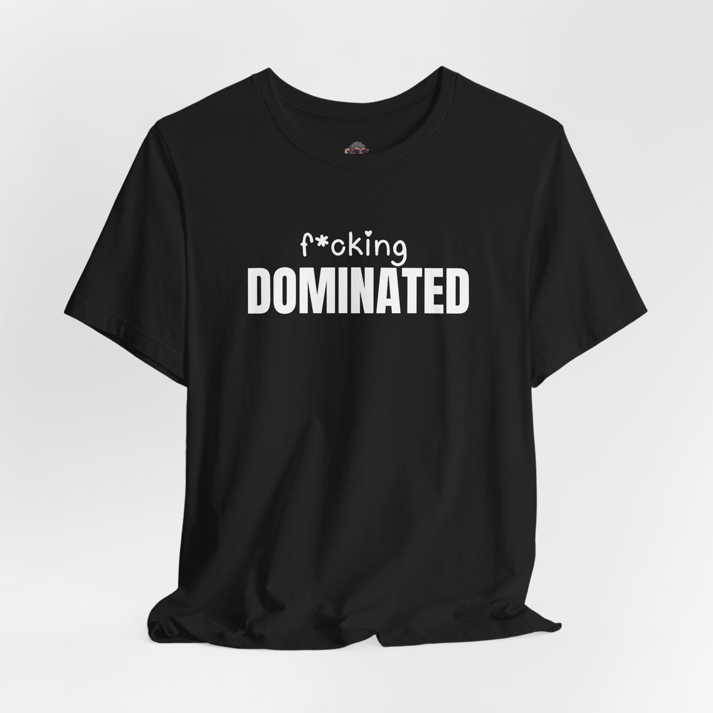 F*cking Dominated Tee
