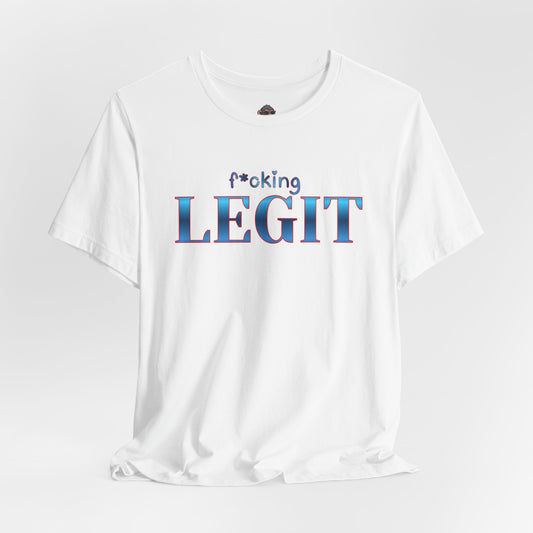 f*cking LEGIT Tee