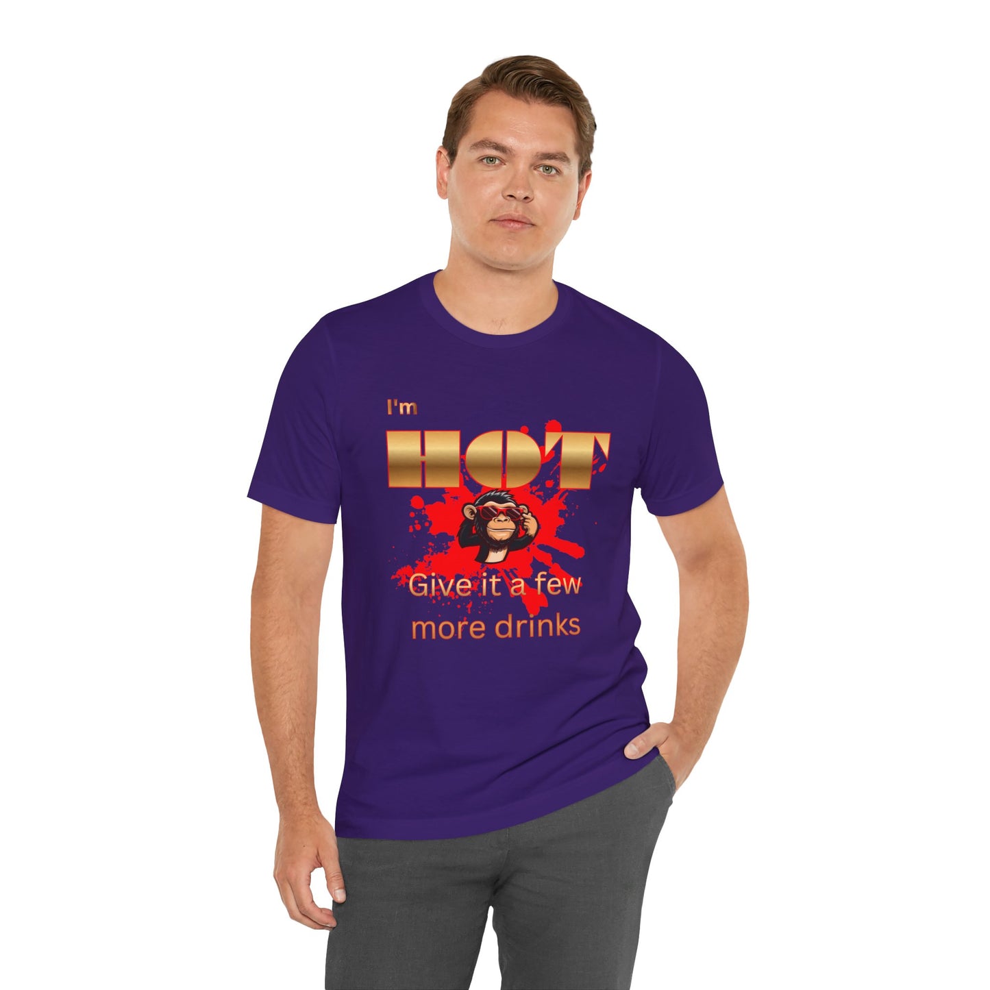 I'm Hot T-Shirt — "Give It a Few More Drinks" Funny Monkey Graphic Tee