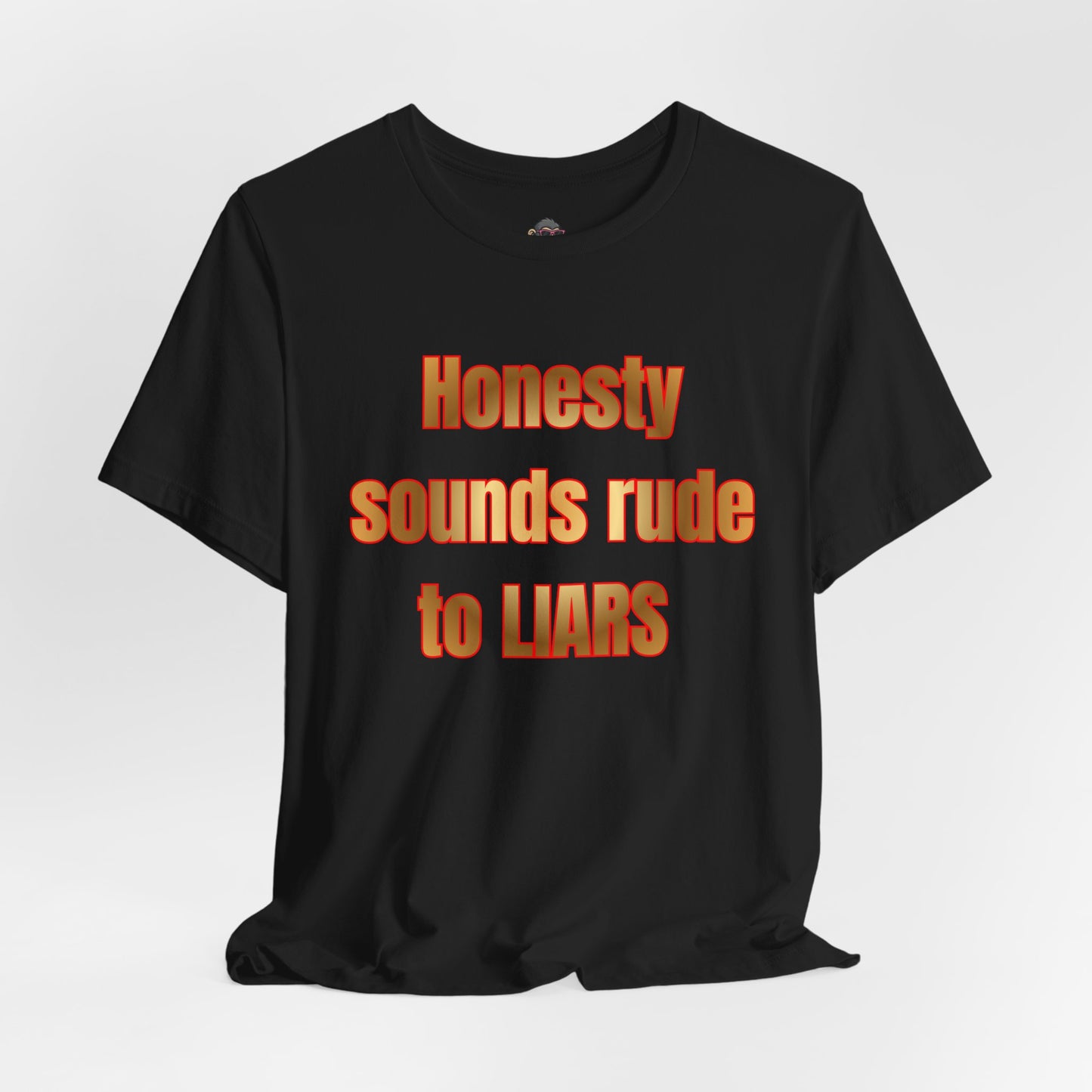 Honesty Sounds Rude to Liars T-Shirt – Funny Sarcastic Quote Tee