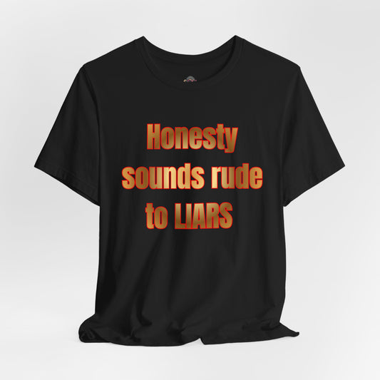 Honesty Sounds Rude to Liars T-Shirt – Funny Sarcastic Quote Tee