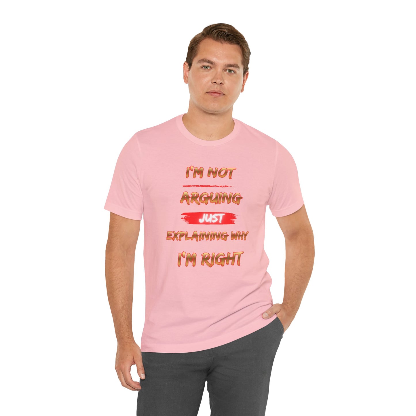 I'm Not Arguing — Just Explaining Why I'm Right T-Shirt