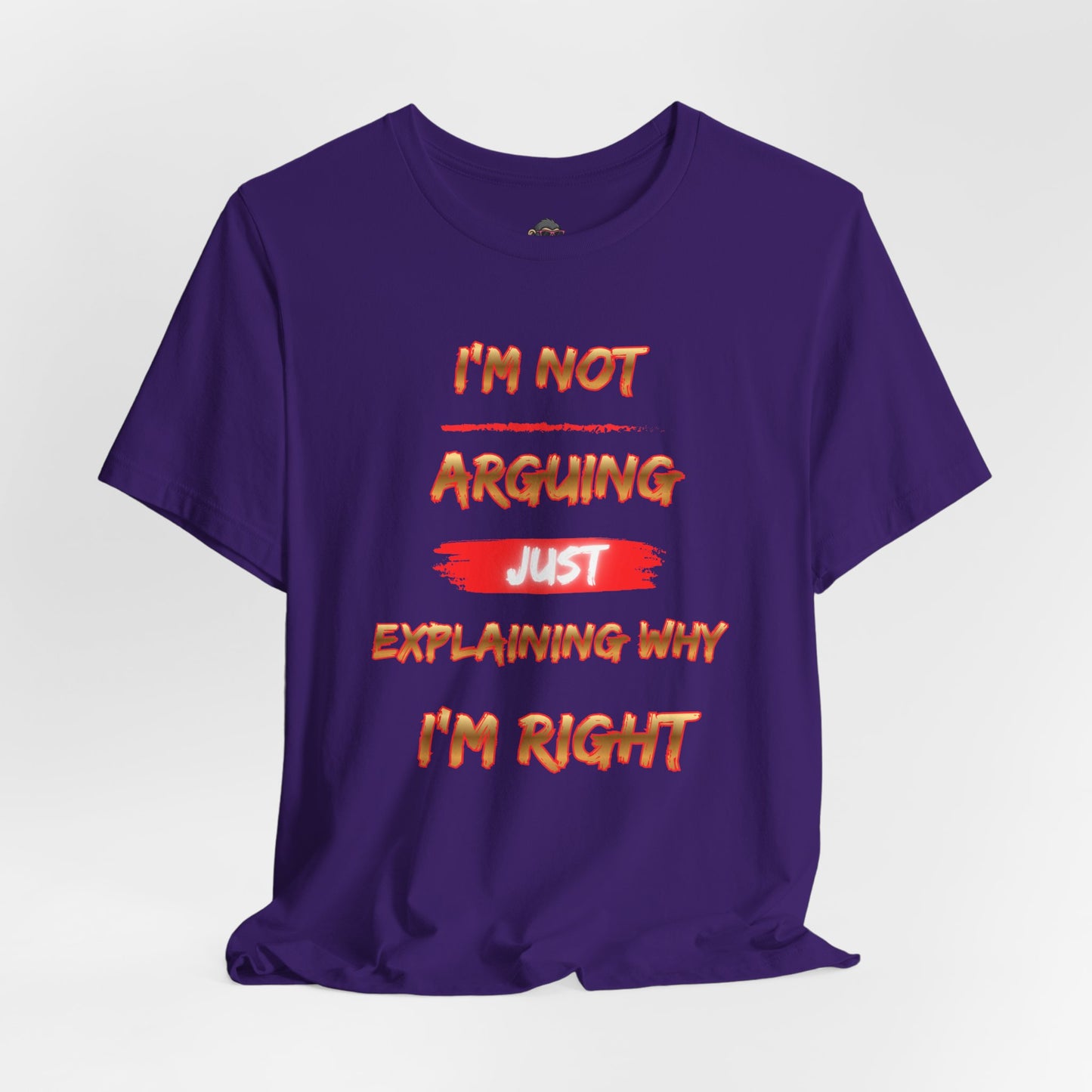 I'm Not Arguing — Just Explaining Why I'm Right T-Shirt