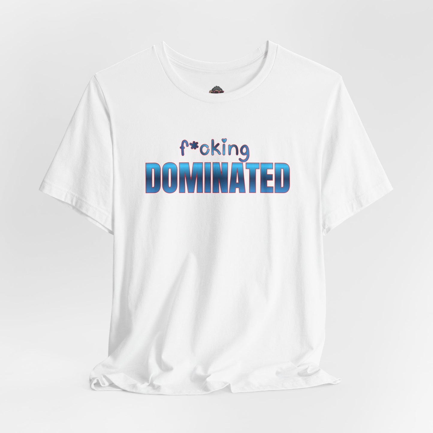 F*cking Dominated Tee