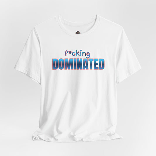 F*cking Dominated Tee