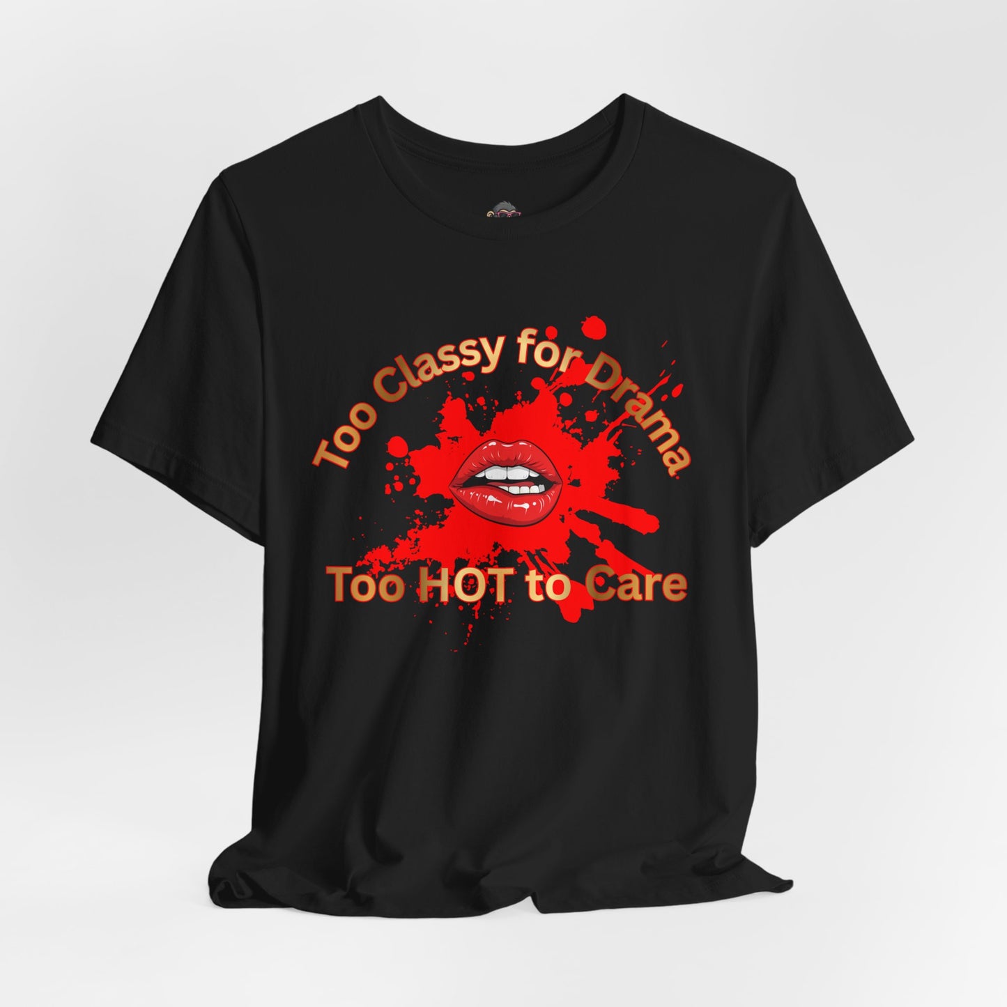 Graphic Tee — "Too Classy for Drama, Too Hot to Care" Red Lip Splash Shirt