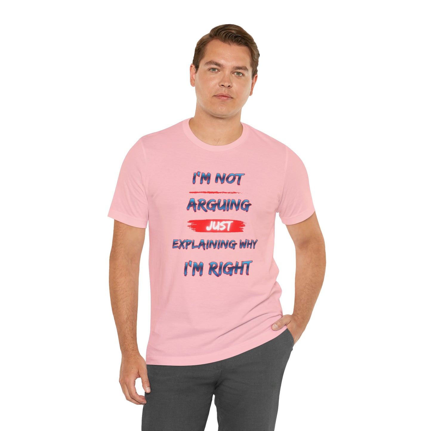 I'm Not Arguing Just Explaining Why I'm Right T-Shirt