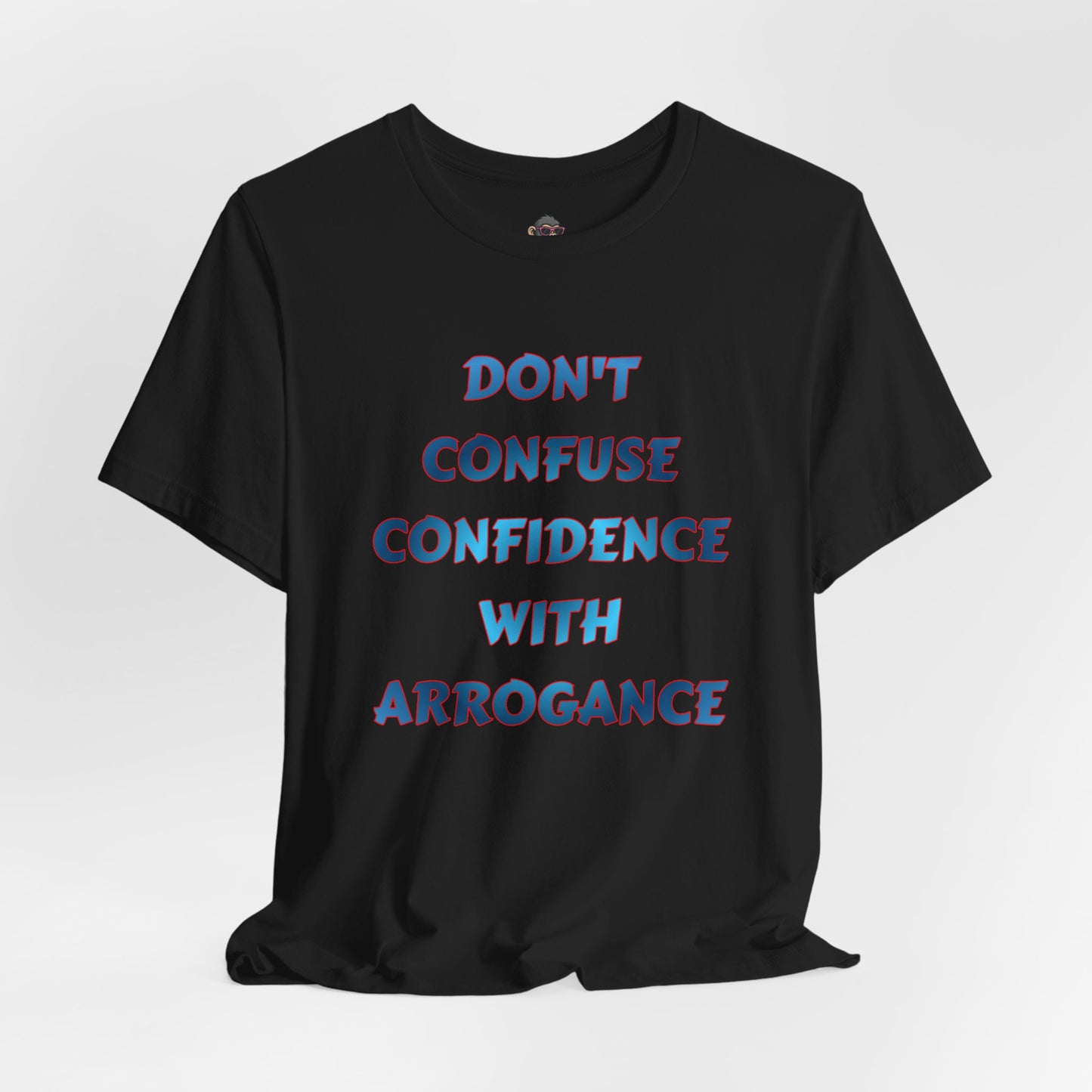 Don't Confuse Confidence With Arrogance T‑Shirt — Motivational Graphic Tee