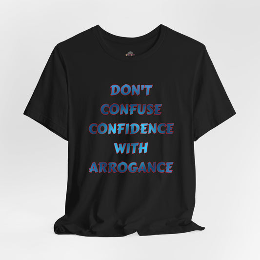 Don't Confuse Confidence With Arrogance T‑Shirt — Motivational Graphic Tee