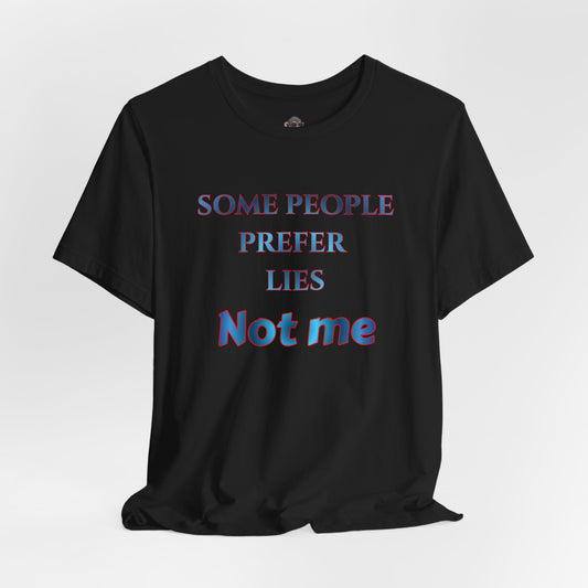 T-Shirt — "Some People Prefer Lies, Not Me" Retro Text Tee