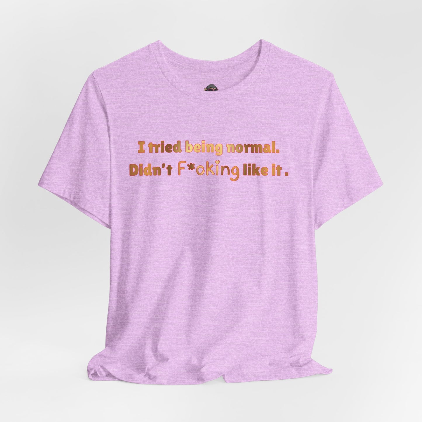 I Tried Being Normal Didn’t F*cking Like It T-Shirt — Funny Sarcastic Graphic Tee
