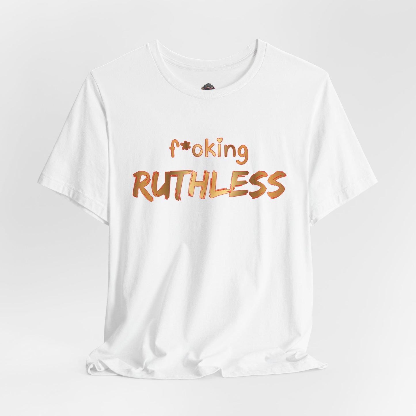 F*cking Ruthless Tee