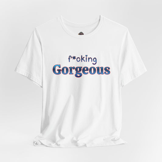 F*cking Gorgeous Tee