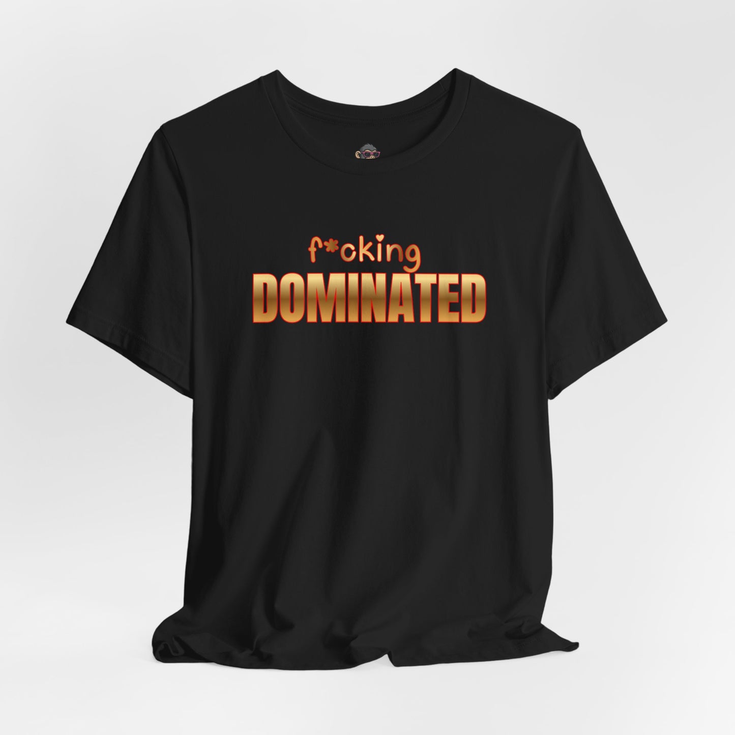 F*oking Dominated Tee