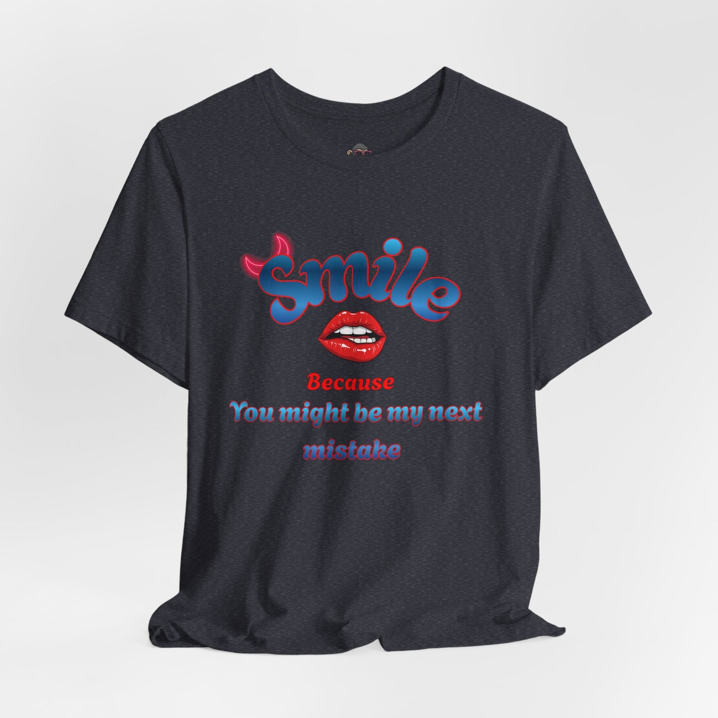 Smile Tee — "Smile Because You Might Be My Next Mistake" Graphic T-Shirt