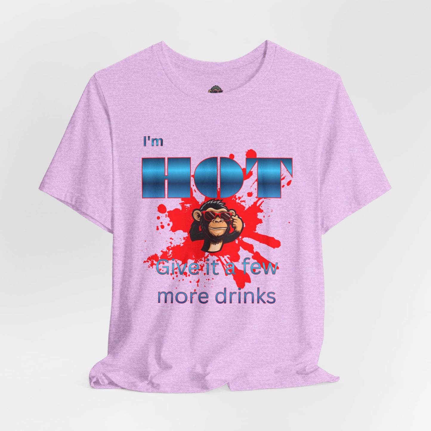 I'm Hot T‑Shirt — 'Give it a few more drinks' Funny Party Tee with Monkey Graphic