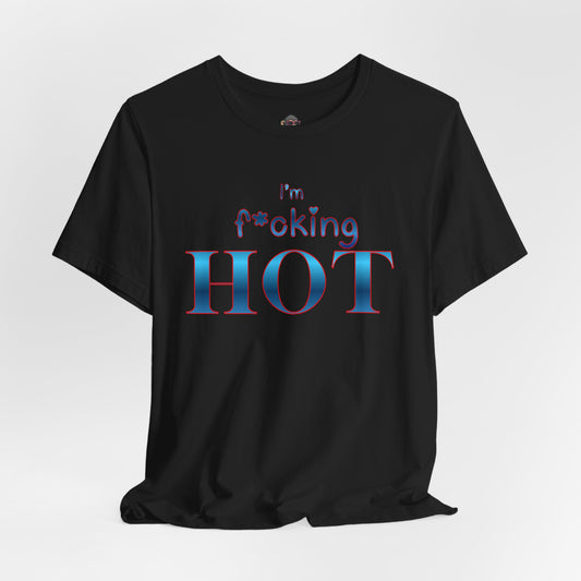 I'm F*cking Hot T-Shirt — Bold Retro Text Graphic Tee
