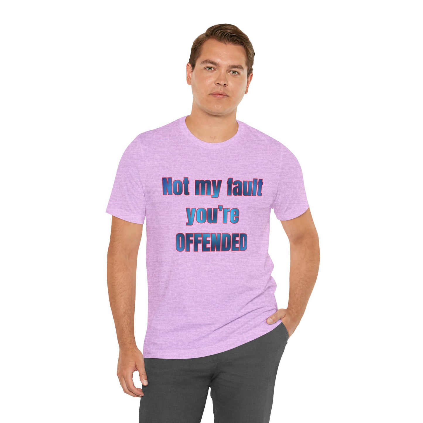 Not My Fault You're Offended Tee