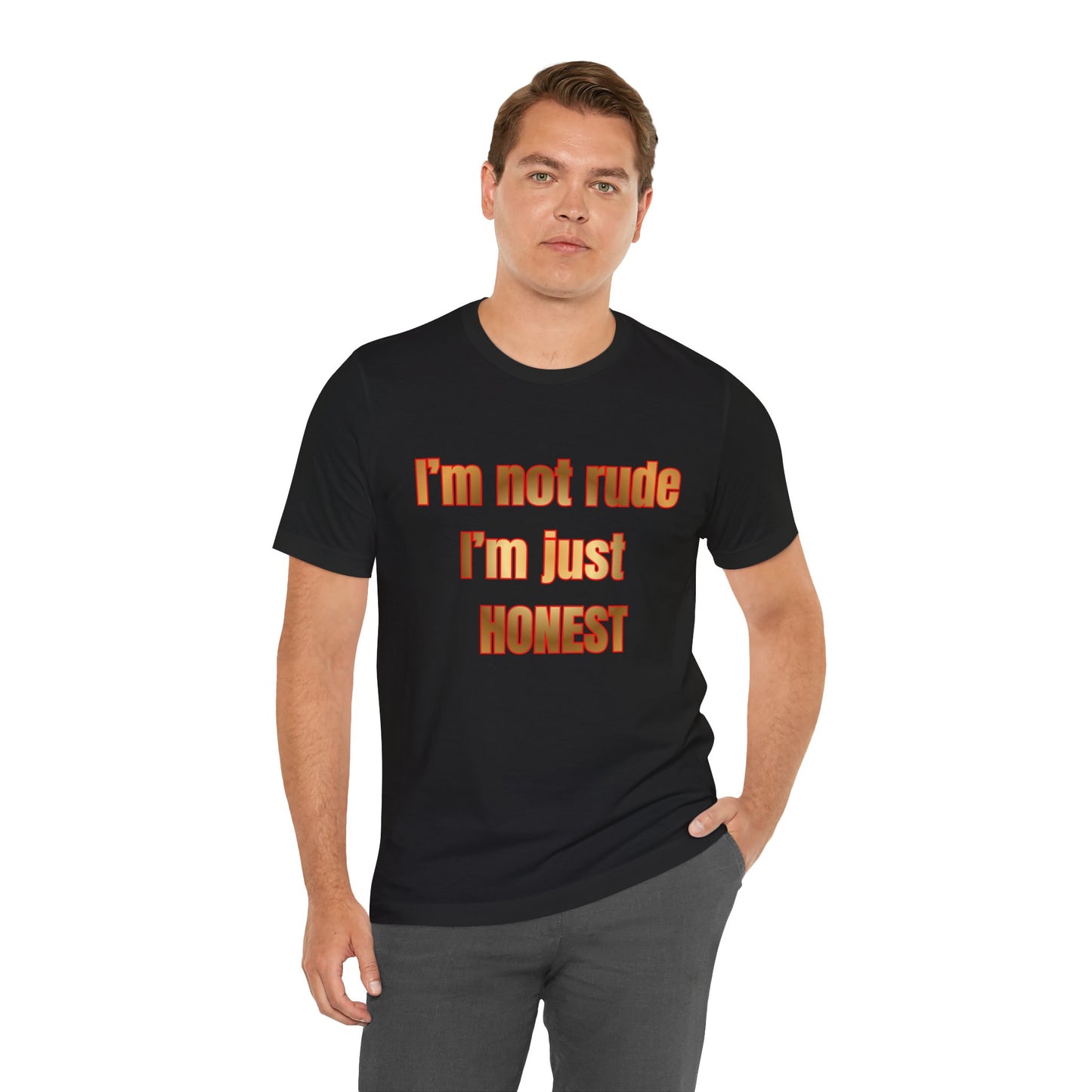 I’m Not Rude I’m Just Honest T-Shirt
