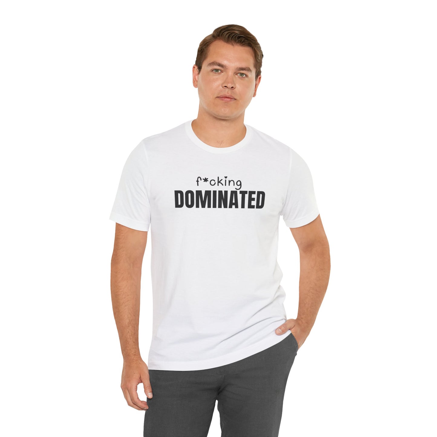 F*cking Dominated Tee