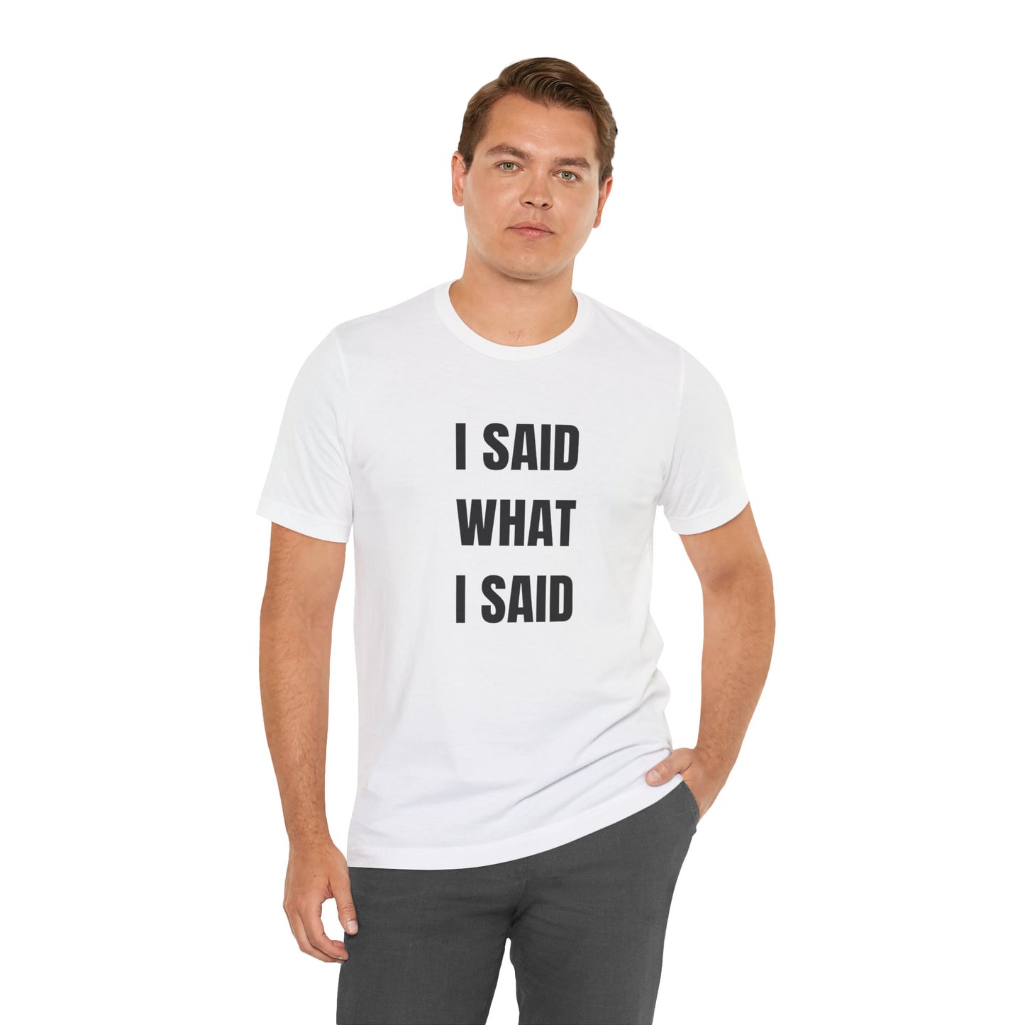 I Said What I Said Tee — Bold Statement Graphic T-Shirt