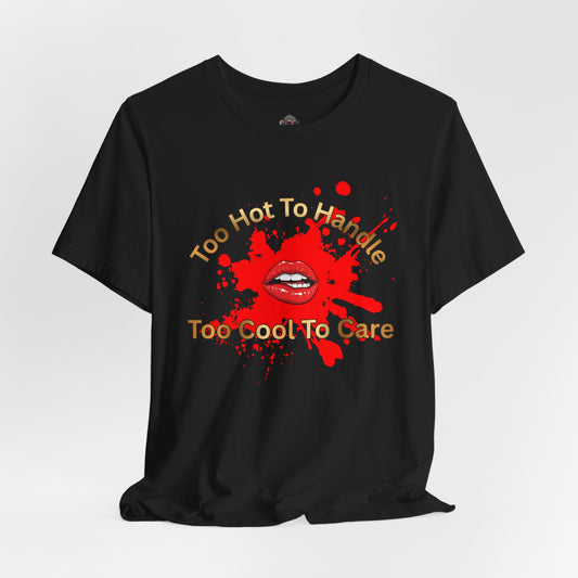 Too Hot To Handle Graphic Tee – Red Lip Splash "Too Cool To Care"