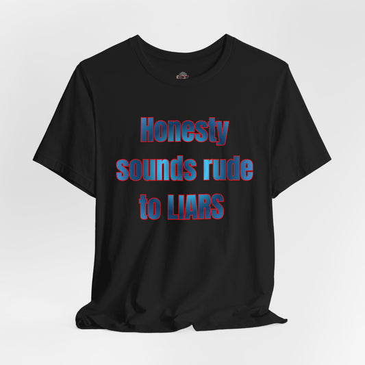 Honesty Sounds Rude to Liars Tee