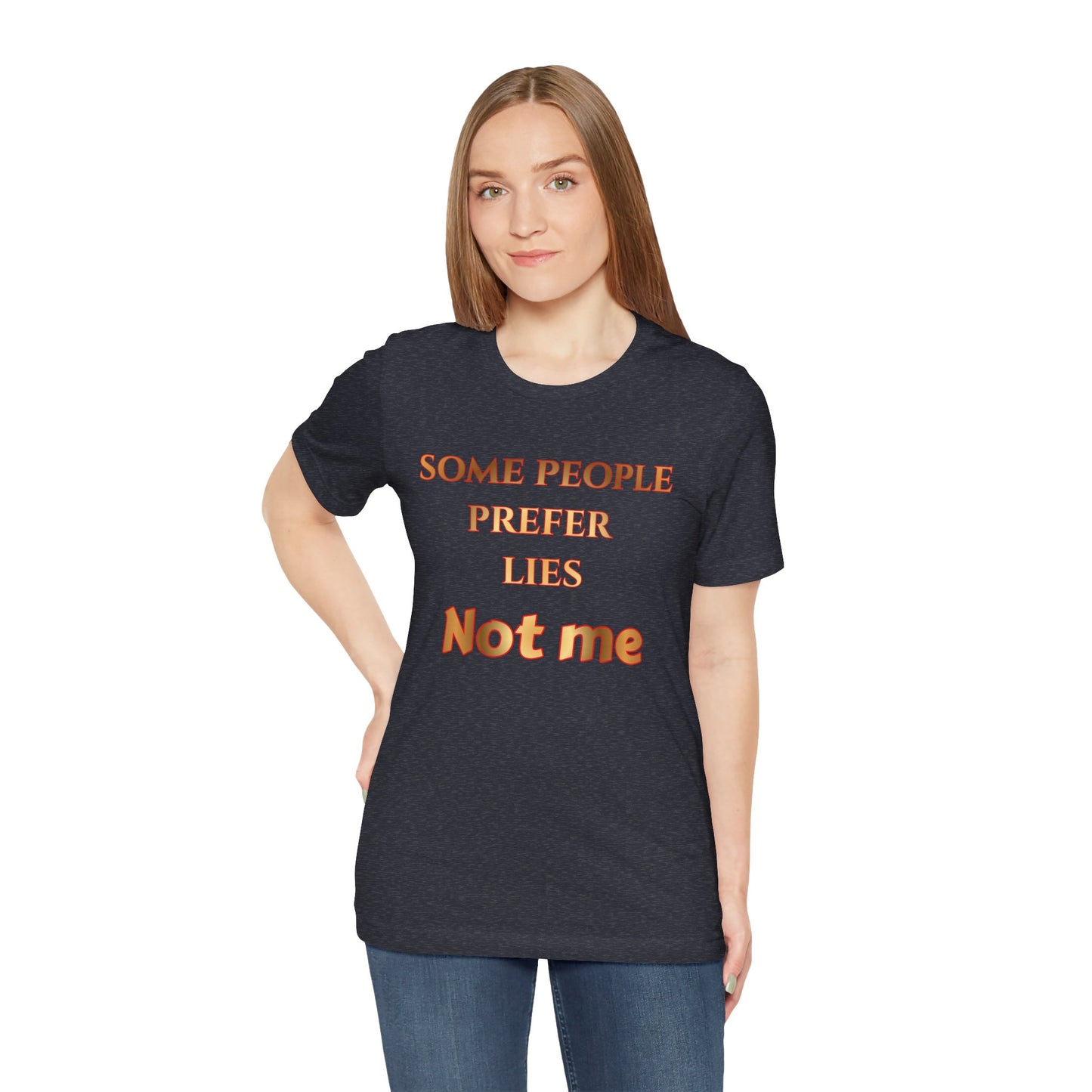 Some People Prefer Lies Not Me T-Shirt — Bold Statement Graphic Tee