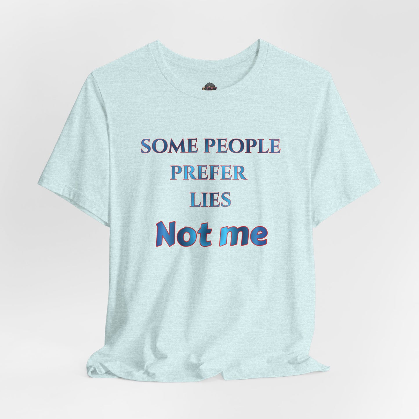 T-Shirt — "Some People Prefer Lies, Not Me" Retro Text Tee
